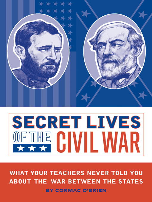 Title details for Secret Lives of the Civil War by Cormac O'Brien - Available